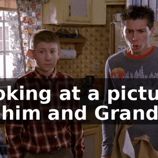 looking at a picture of him and Grandpa