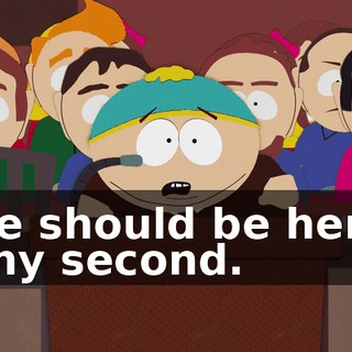 He should be here any second.
