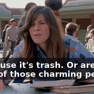 Because it's trash. Or are you one of those charming people