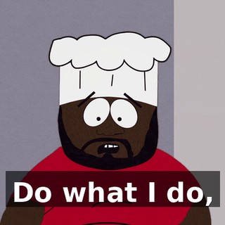 Do what I do,