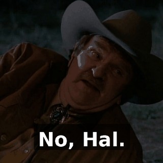 No, Hal.