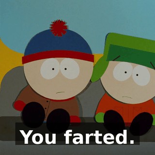You farted.