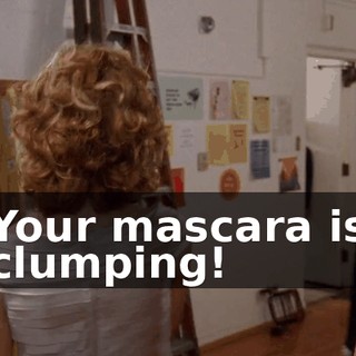 Your mascara is clumping!