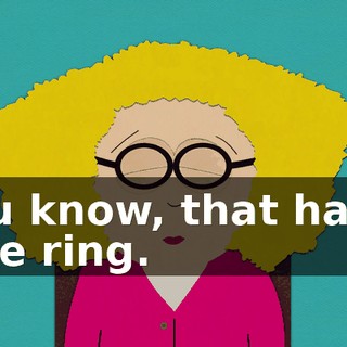 You know, that has a nice ring.