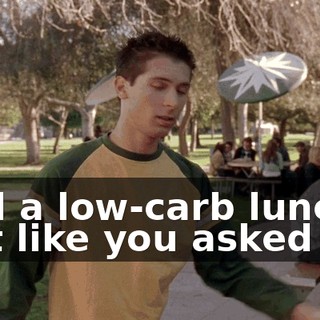 And a low-carb lunch just like you asked for.