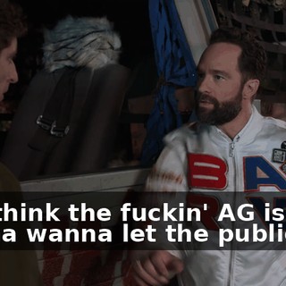 You think the fuckin' AG is gonna wanna let the public see