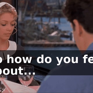 So how do you feel about...