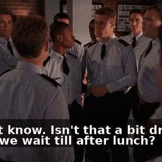 I don't know. Isn't that a bit drastic? Can't we wait till after lunch?