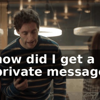 how did I get a private message