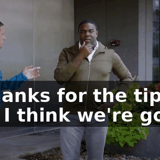- Thanks for the tip, but I think we're good.