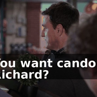 You want candor, Richard?