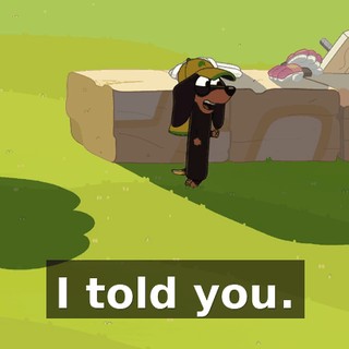 I told you.