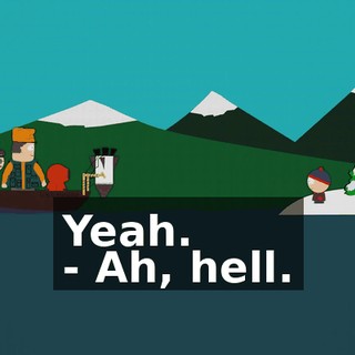 Yeah. - Ah, hell.