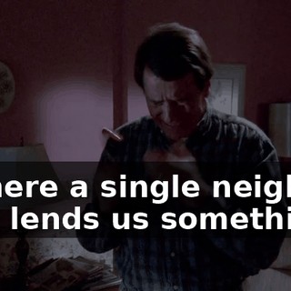 Is there a single neighbor that lends us something