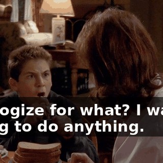 Apologize for what? I wasn't going to do anything.