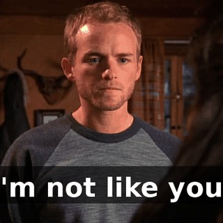 I'm not like you.
