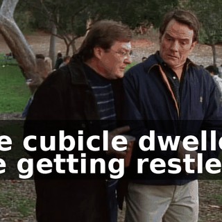 The cubicle dwellers are getting restless.