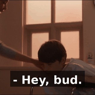 - Hey, bud.