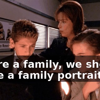 We're a family, we should have a family portrait.