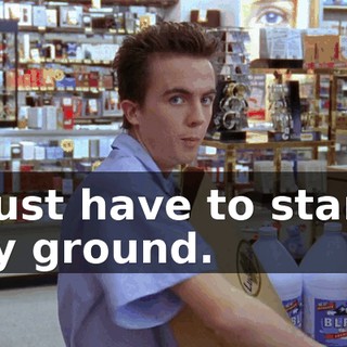 I just have to stand my ground.