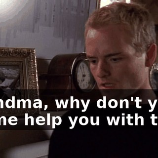 Grandma, why don't you let me help you with that?