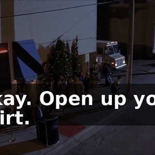 Okay. Open up your shirt.