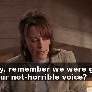 Honey, remember we were gonna use our not-horrible voice?