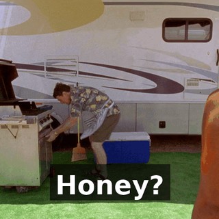Honey?