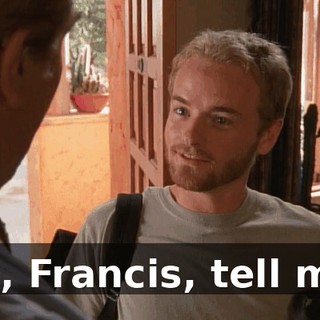 So, Francis, tell me,