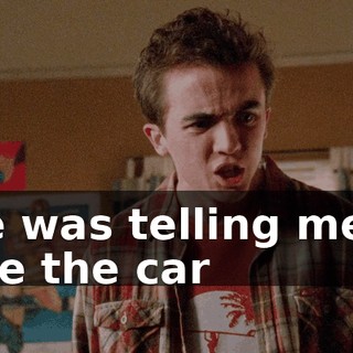 she was telling me to take the car