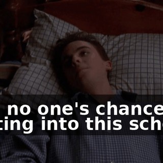 And no one's chances of getting into this school