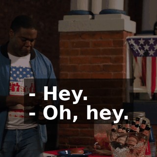 - Hey. - Oh, hey.