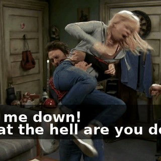 - Put me down! - What the hell are you doing?