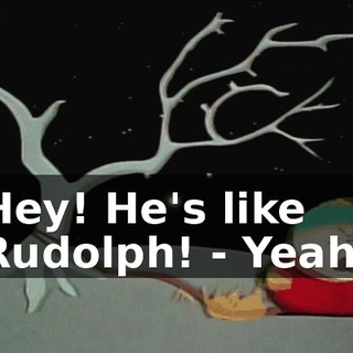 Hey! He's like Rudolph! - Yeah!