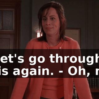 - Let's go through this again. - Oh, no.