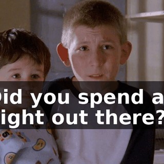 Did you spend all night out there?