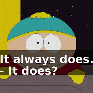 It always does. - It does?