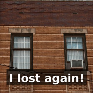 I lost again!