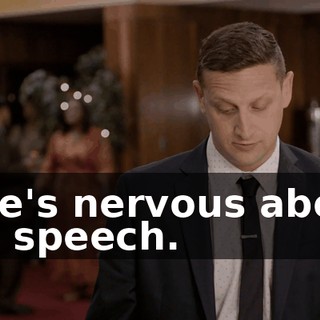 - He's nervous about his speech.