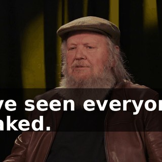 I've seen everyone naked.