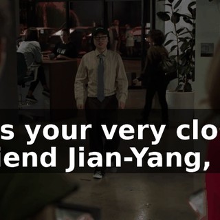 It's your very close friend Jian-Yang,