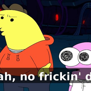 Yeah, no frickin' dip.
