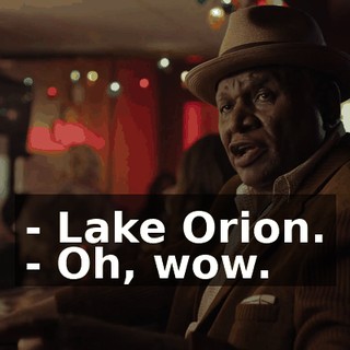 - Lake Orion. - Oh, wow.