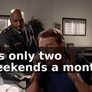 It's only two weekends a month,