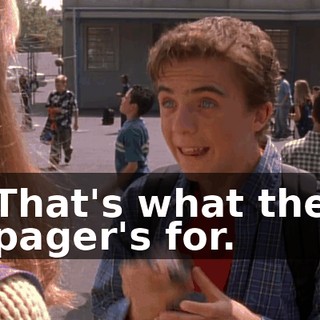 That's what the pager's for.