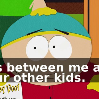 It's between me and four other kids.