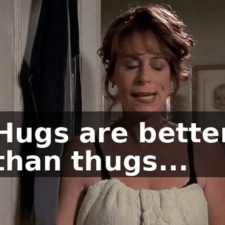 ♪ Hugs are better than thugs... ♪