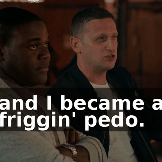 and I became a friggin' pedo.