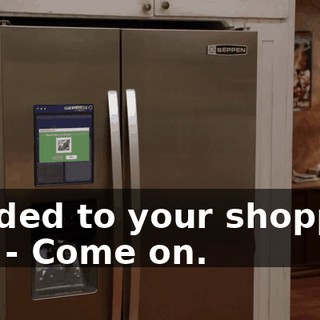 - added to your shopping list. - Come on.