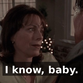 I know, baby.